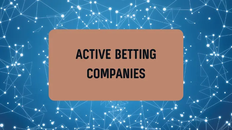 COMPREHENSIVE LIST OF ACTIVE BETTING COMPANIES